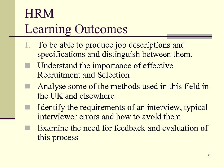 HRM Learning Outcomes 1. To be able to produce job descriptions and n n