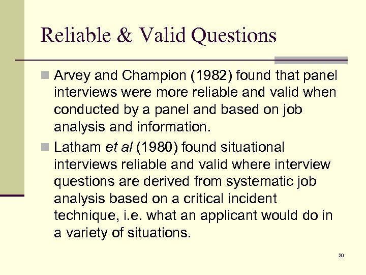 Reliable & Valid Questions n Arvey and Champion (1982) found that panel interviews were