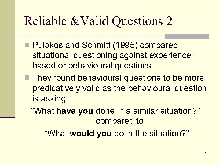 Reliable &Valid Questions 2 n Pulakos and Schmitt (1995) compared situational questioning against experiencebased