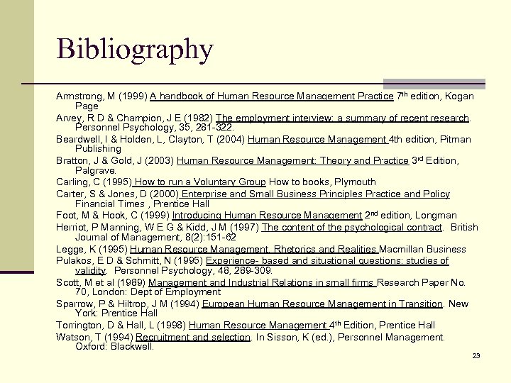 Bibliography Armstrong, M (1999) A handbook of Human Resource Management Practice 7 th edition,