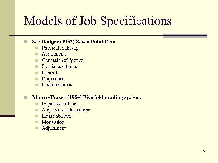 Models of Job Specifications n See Rodger (1952) Seven Point Plan n Physical make-up