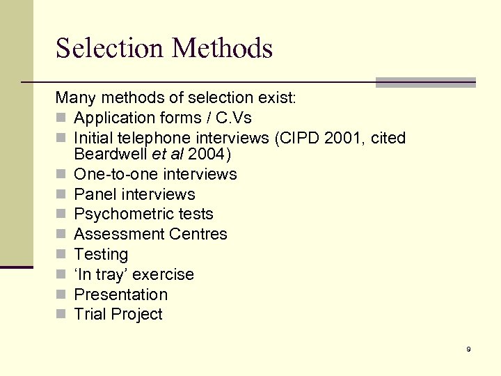 Selection Methods Many methods of selection exist: n Application forms / C. Vs n