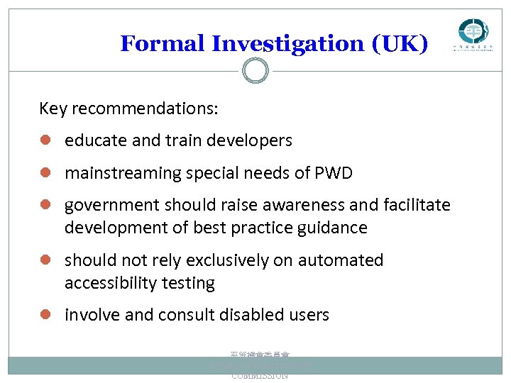 Formal Investigation (UK) Key recommendations: l educate and train developers l mainstreaming special needs