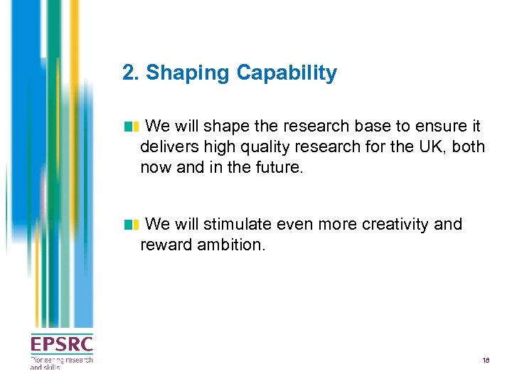 2. Shaping Capability We will shape the research base to ensure it delivers high