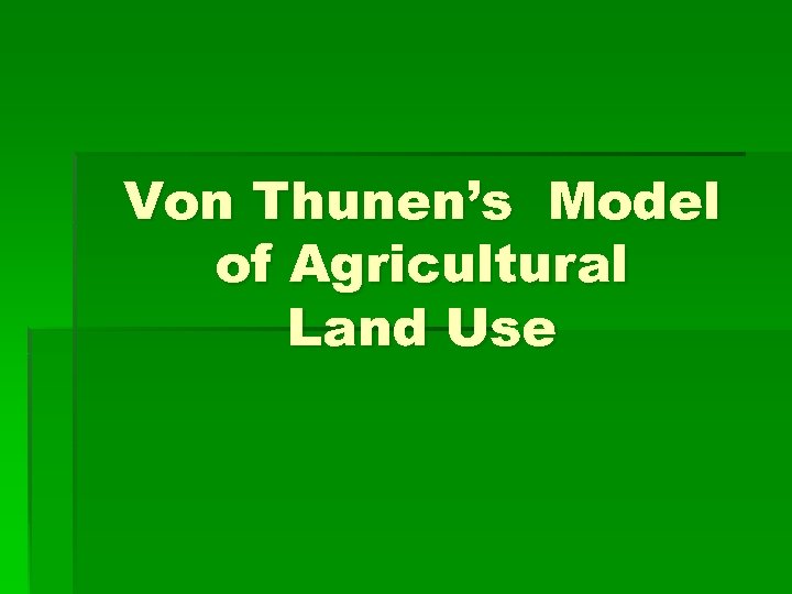 Von Thunen’s Model of Agricultural Land Use 
