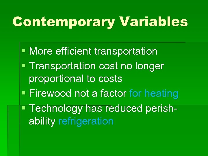 Contemporary Variables § More efficient transportation § Transportation cost no longer proportional to costs