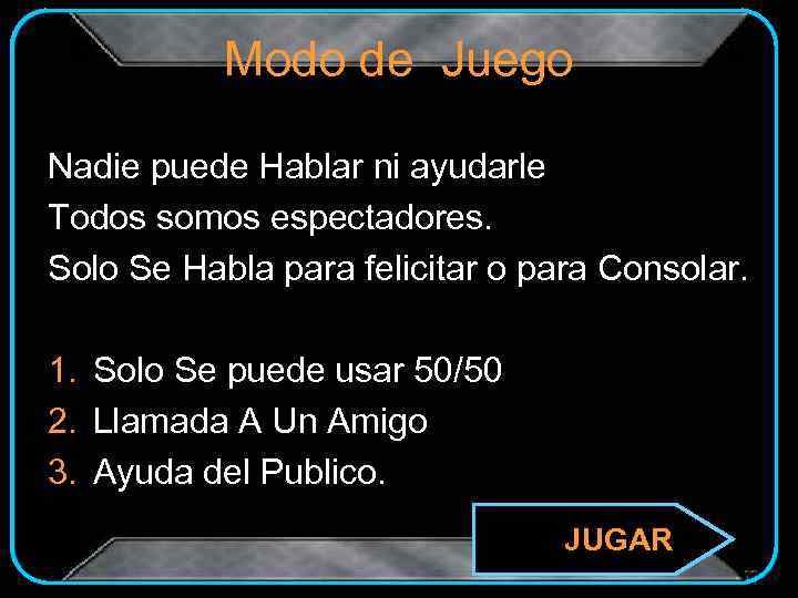 Modo de Juego Nadie puede Hablar ni ayudarle Todos somos espectadores. Solo Se Habla