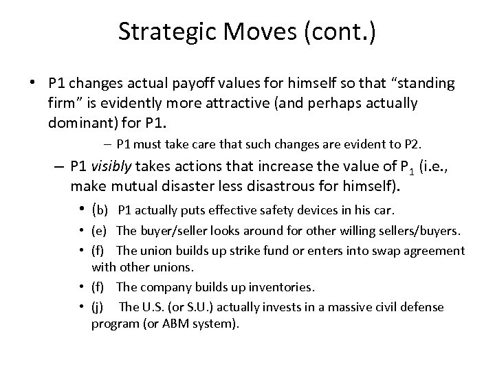 Strategic Moves (cont. ) • P 1 changes actual payoff values for himself so