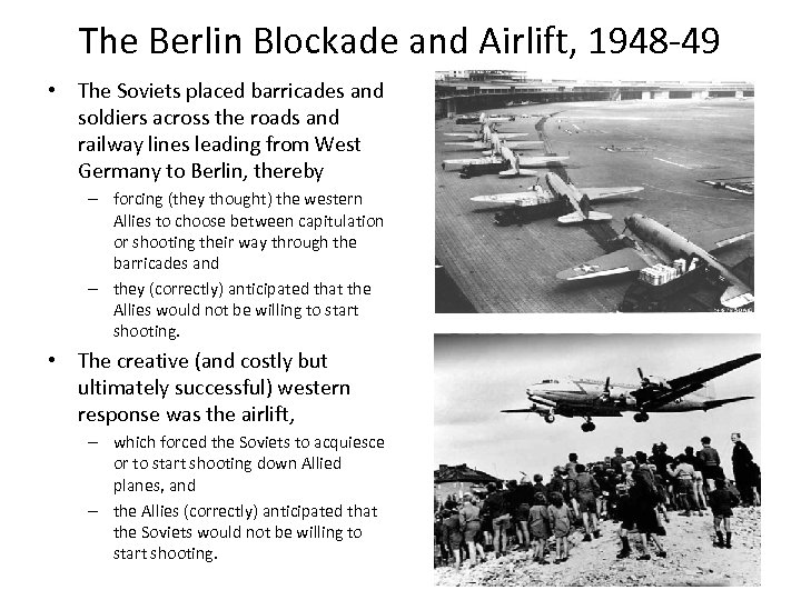 The Berlin Blockade and Airlift, 1948 -49 • The Soviets placed barricades and soldiers