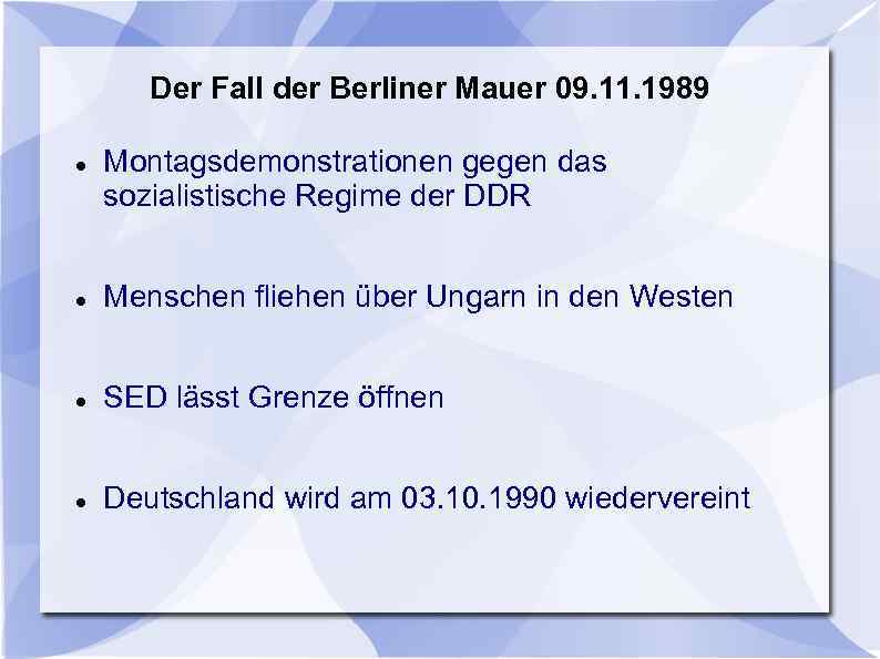 Der Fall der Berliner Mauer 09. 11. 1989 Montagsdemonstrationen gegen das sozialistische Regime der