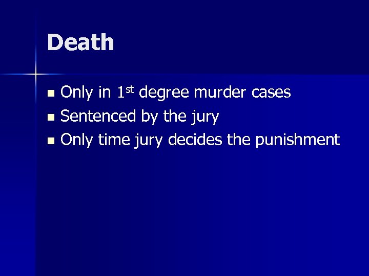 Death Only in 1 st degree murder cases n Sentenced by the jury n