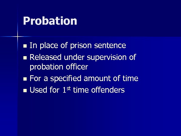 Probation In place of prison sentence n Released under supervision of probation officer n
