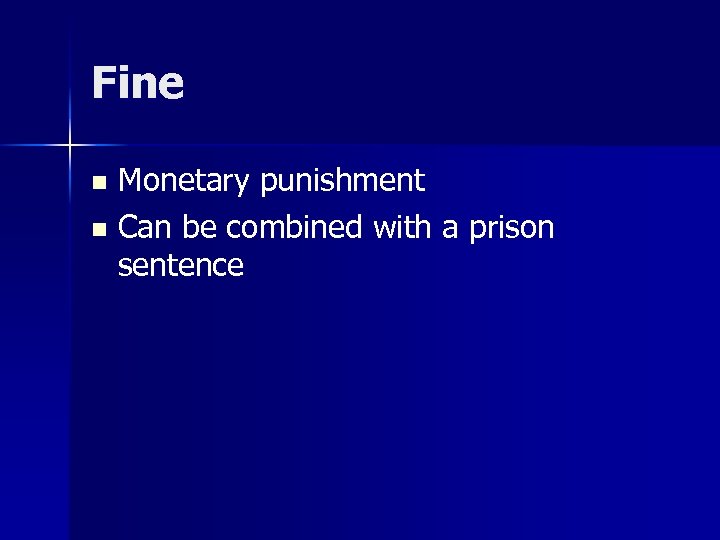 Fine Monetary punishment n Can be combined with a prison sentence n 
