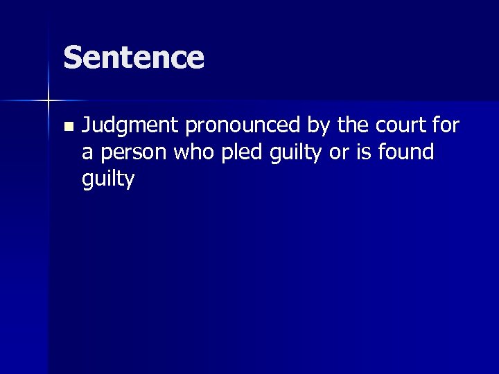 Sentence n Judgment pronounced by the court for a person who pled guilty or