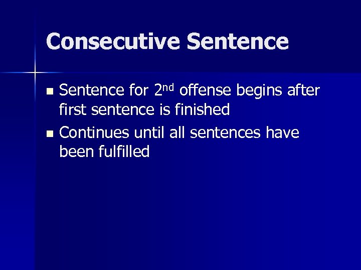 Consecutive Sentence for 2 nd offense begins after first sentence is finished n Continues