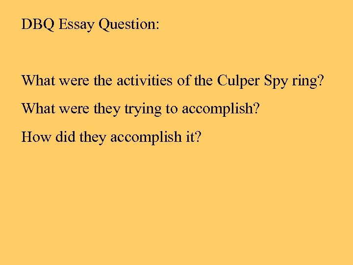 DBQ Essay Question: What were the activities of the Culper Spy ring? What were