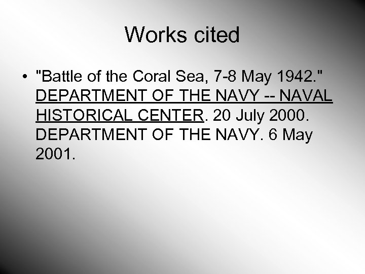 Works cited • "Battle of the Coral Sea, 7 -8 May 1942. " DEPARTMENT