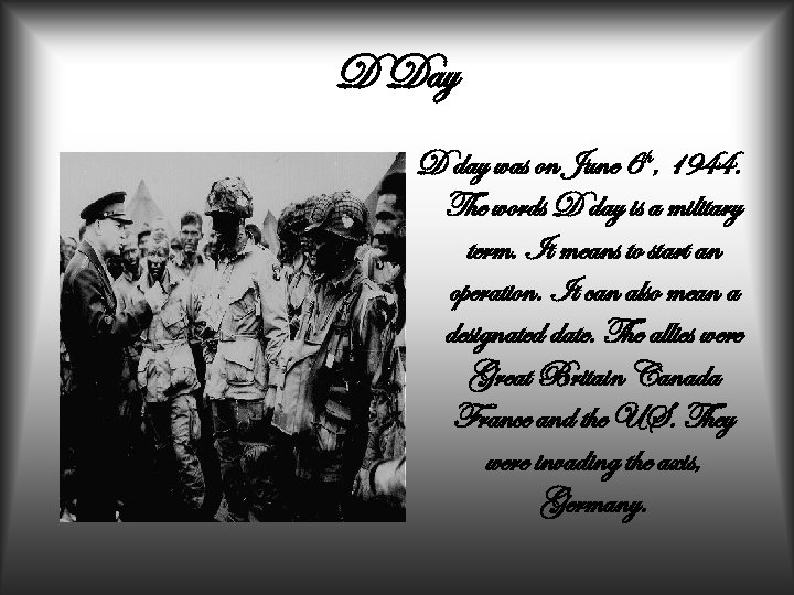 D Day D day was on June 6 th, 1944. The words D day