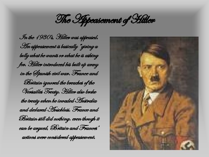 The Appeasement of Hitler In the 1930’s, Hitler was appeased. An appeasement is basically