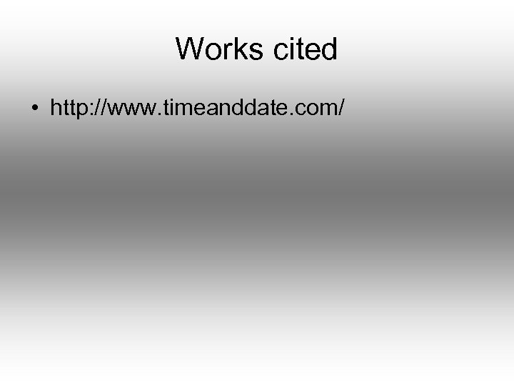 Works cited • http: //www. timeanddate. com/ 