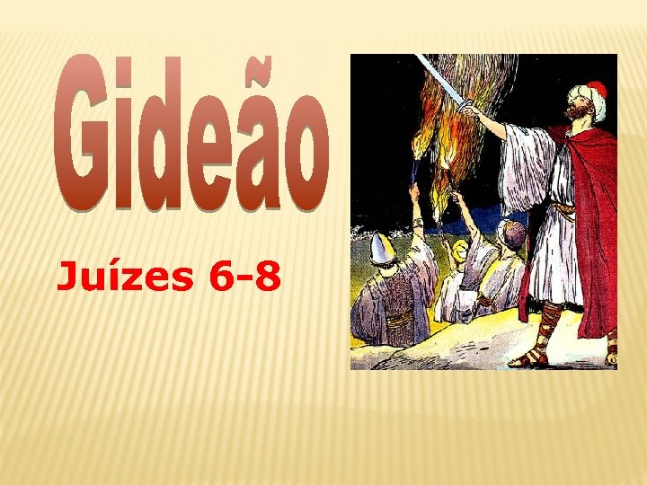 Juízes 6 -8 