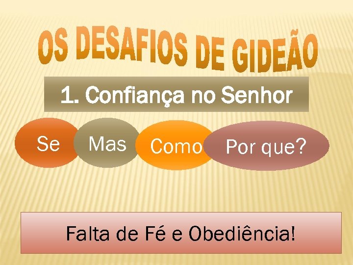 1. Confiança no Senhor Se Mas Como Por que? Falta de Fé e Obediência!