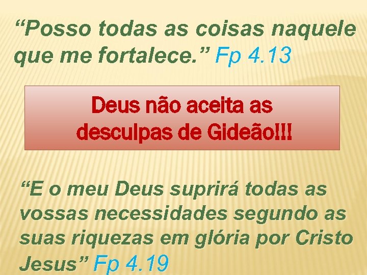 “Posso todas as coisas naquele que me fortalece. ” Fp 4. 13 Deus não