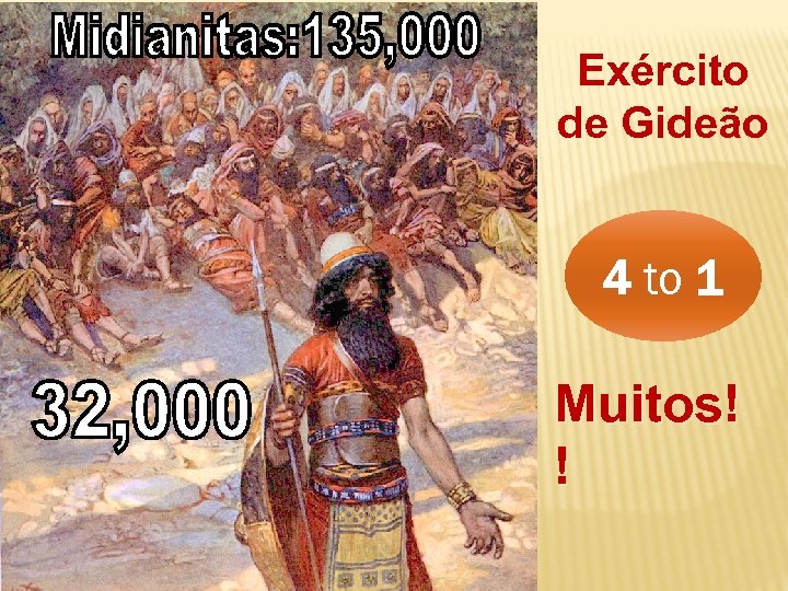 Exército de Gideão 4 to 1 Muitos! ! 