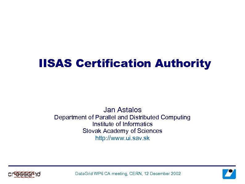 IISAS Certification Authority Jan Astalos Department of Parallel and Distributed Computing Institute of Informatics