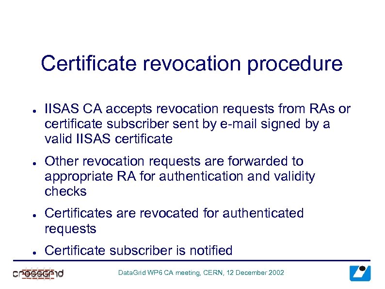 Certificate revocation procedure ● ● IISAS CA accepts revocation requests from RAs or certificate