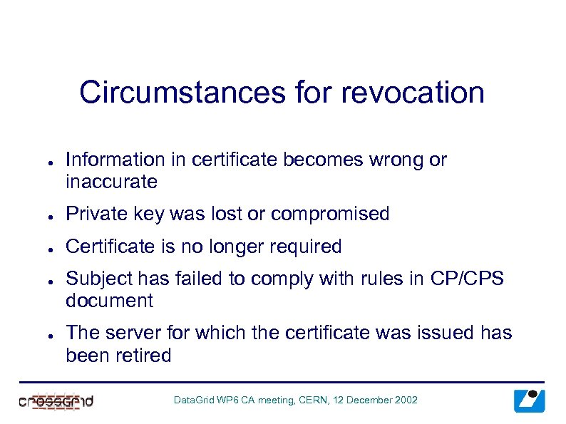 Circumstances for revocation ● Information in certificate becomes wrong or inaccurate ● Private key