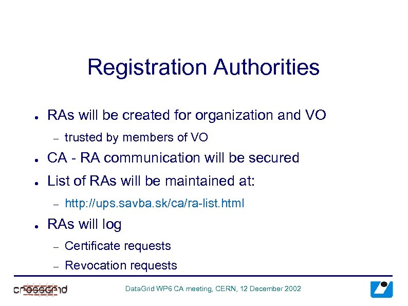 Registration Authorities ● RAs will be created for organization and VO – trusted by