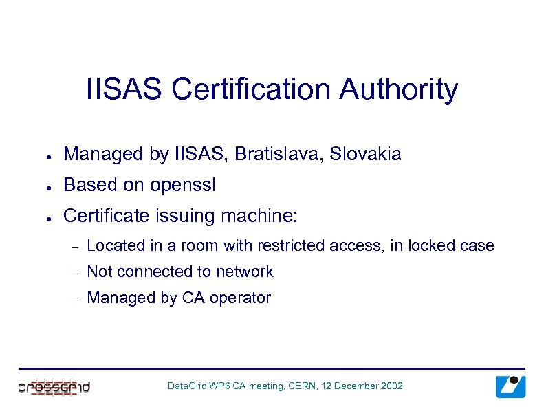 IISAS Certification Authority ● Managed by IISAS, Bratislava, Slovakia ● Based on openssl ●