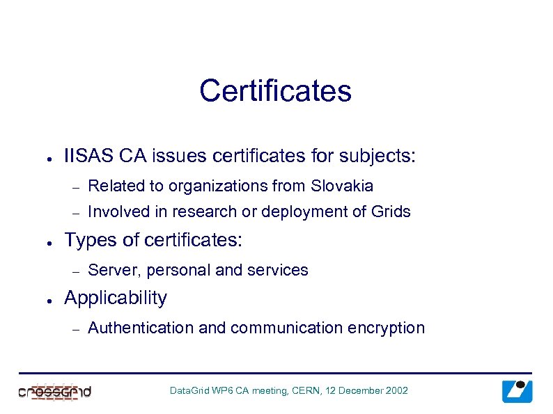 Certificates ● IISAS CA issues certificates for subjects: – – ● Related to organizations