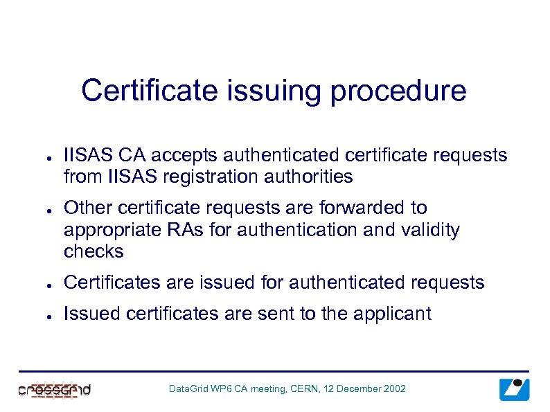 Certificate issuing procedure ● ● IISAS CA accepts authenticated certificate requests from IISAS registration