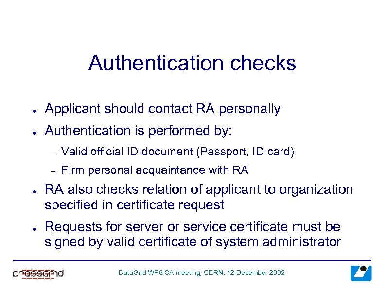 Authentication checks ● Applicant should contact RA personally ● Authentication is performed by: –