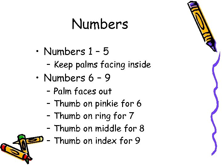 Numbers • Numbers 1 – 5 – Keep palms facing inside • Numbers 6