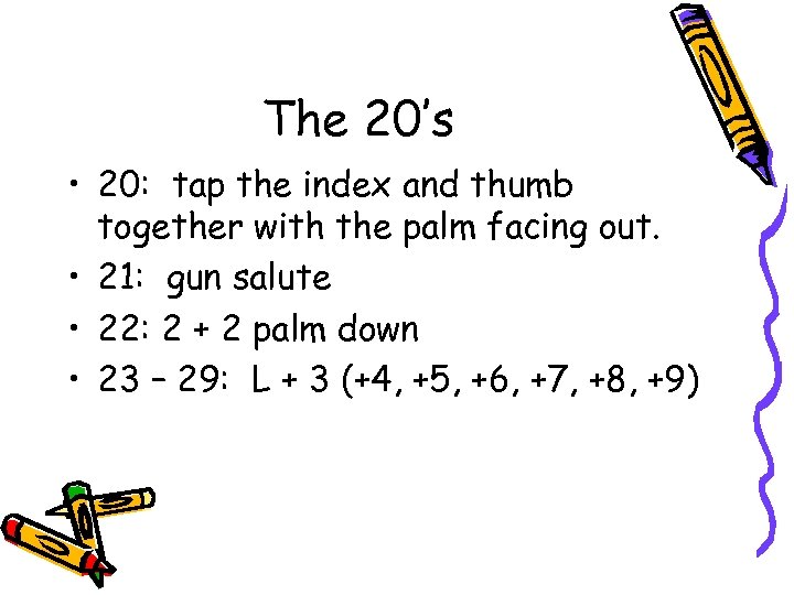 The 20’s • 20: tap the index and thumb together with the palm facing