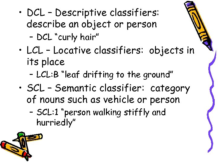  • DCL – Descriptive classifiers: describe an object or person – DCL “curly