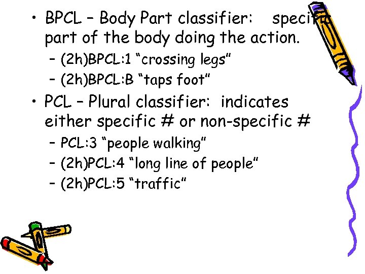  • BPCL – Body Part classifier: specific part of the body doing the