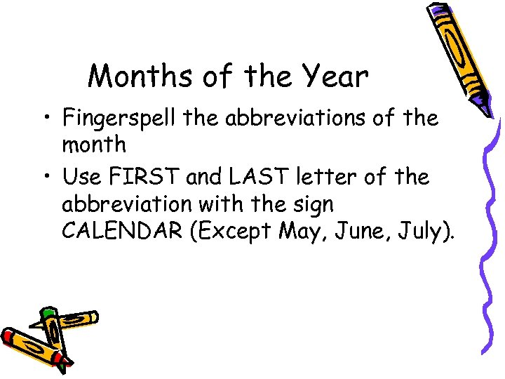 Months of the Year • Fingerspell the abbreviations of the month • Use FIRST