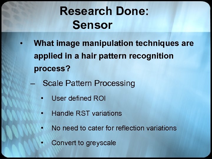 Research Done: Sensor • What image manipulation techniques are applied in a hair pattern
