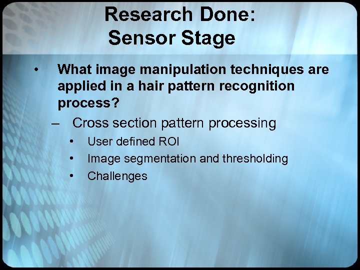 Research Done: Sensor Stage • What image manipulation techniques are applied in a hair