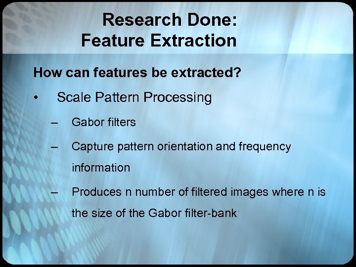 Research Done: Feature Extraction How can features be extracted? • Scale Pattern Processing –