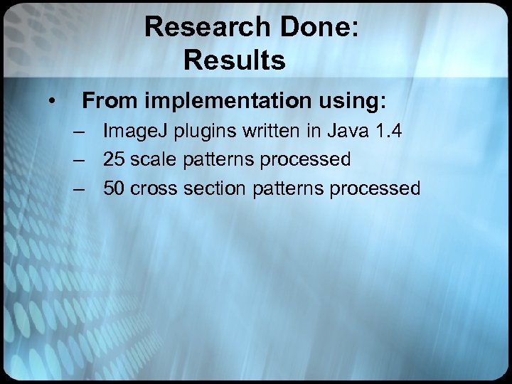 Research Done: Results • From implementation using: – Image. J plugins written in Java