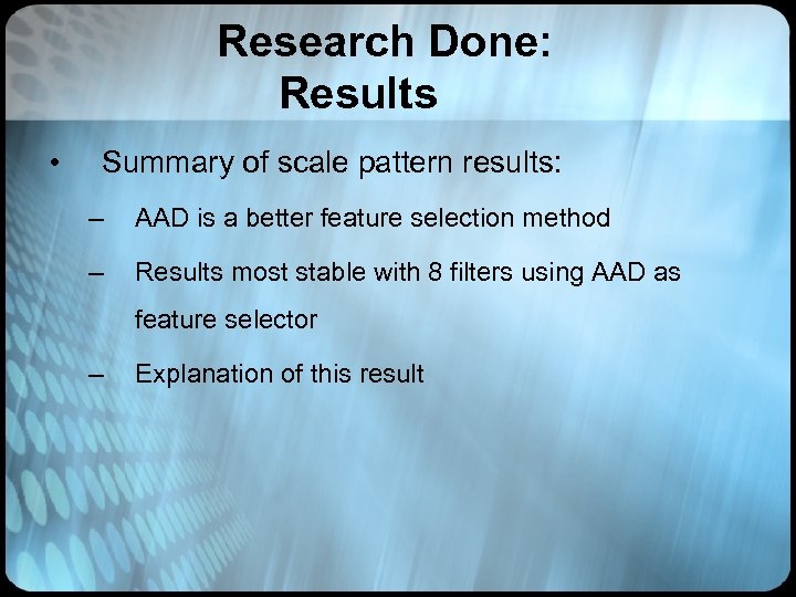Research Done: Results • Summary of scale pattern results: – AAD is a better