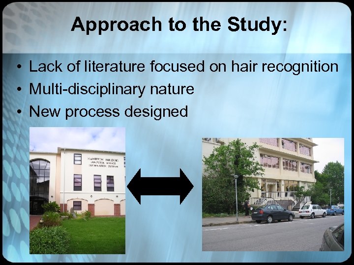 Approach to the Study: • Lack of literature focused on hair recognition • Multi-disciplinary