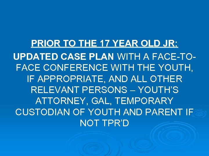 PRIOR TO THE 17 YEAR OLD JR: UPDATED CASE PLAN WITH A FACE-TOFACE CONFERENCE