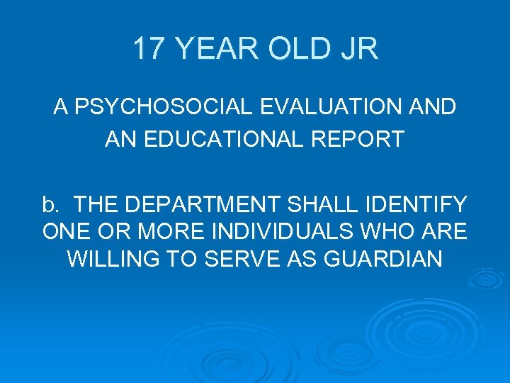 17 YEAR OLD JR A PSYCHOSOCIAL EVALUATION AND AN EDUCATIONAL REPORT b. THE DEPARTMENT