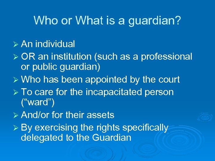 Who or What is a guardian? Ø An individual Ø OR an institution (such